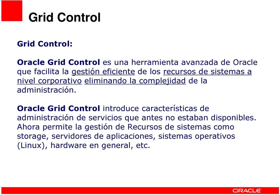 Oracle Grid Control introduce características de administración de servicios que antes no estaban disponibles.