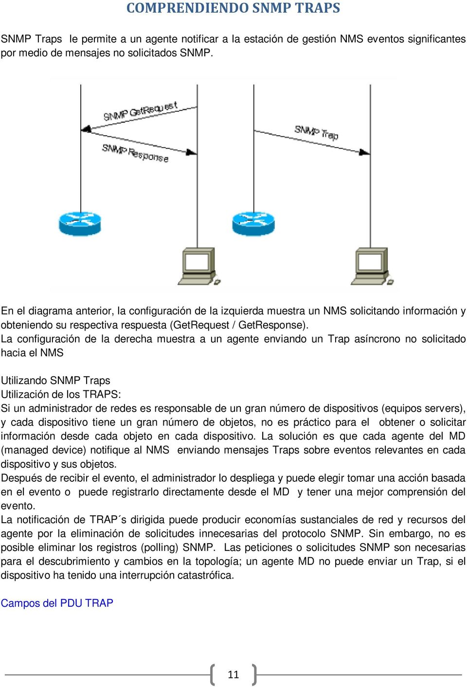 La configuración de la derecha muestra a un agente enviando un Trap asíncrono no solicitado hacia el NMS Utilizando SNMP Traps Utilización de los TRAPS: Si un administrador de redes es responsable de