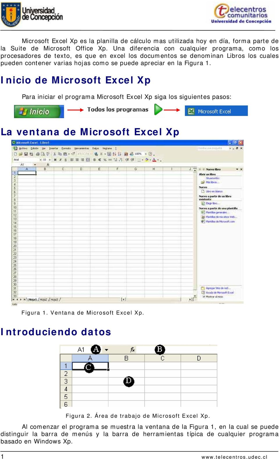 Figura 1. Inicio de Microsoft Excel Xp Para iniciar el programa Microsoft Excel Xp siga los siguientes pasos: La ventana de Microsoft Excel Xp Figura 1. Ventana de Microsoft Excel Xp.