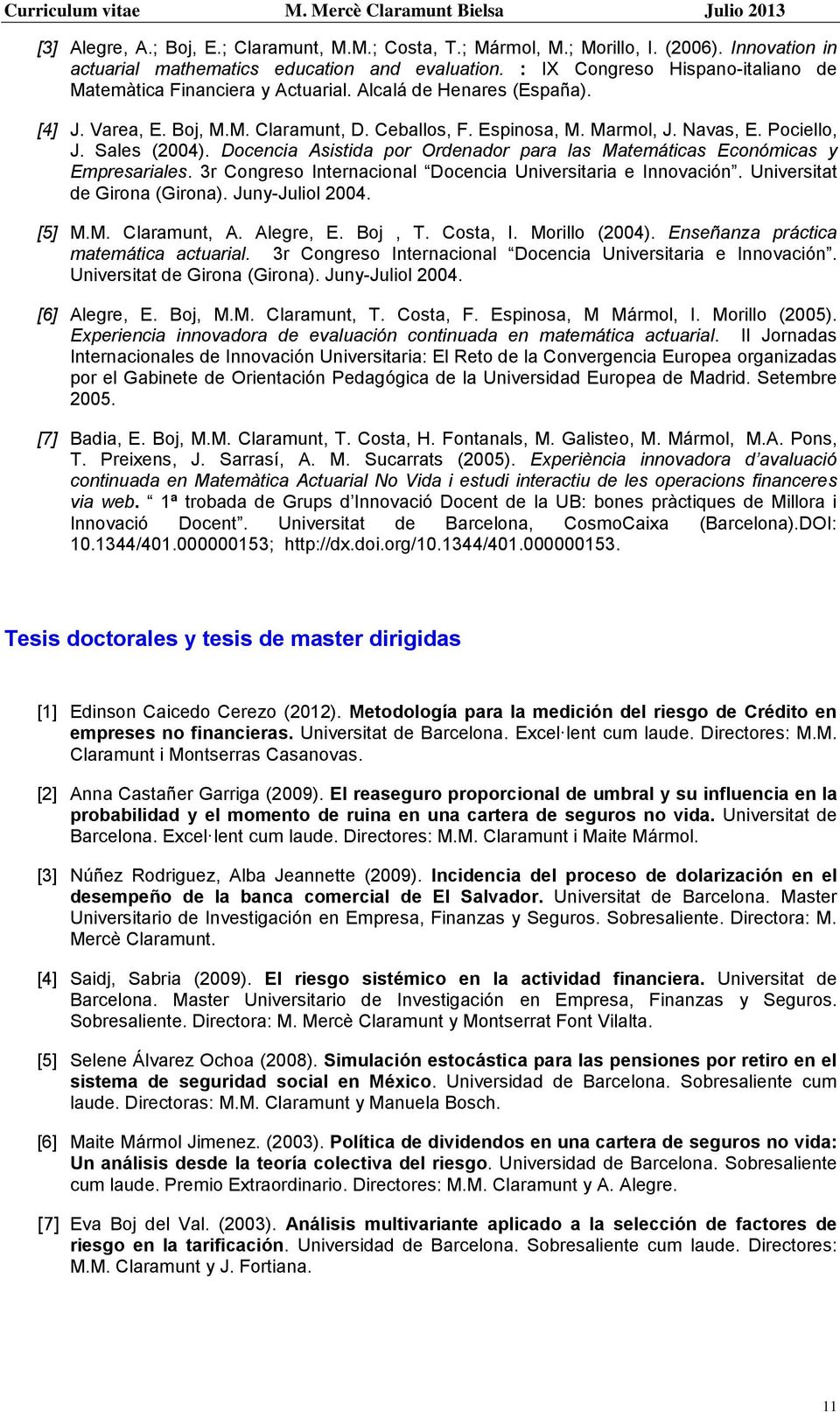 Sales (2004). Docencia Asistida por Ordenador para las Matemáticas Económicas y Empresariales. 3r Congreso Internacional Docencia Universitaria e Innovación. Universitat de Girona (Girona).
