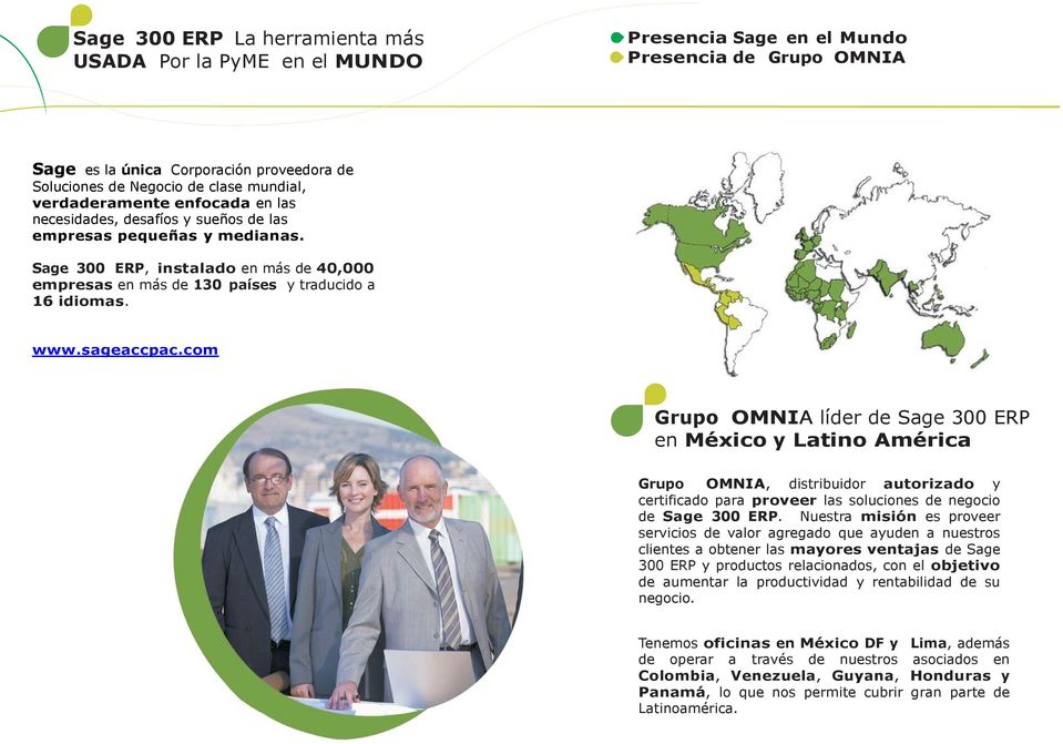 sageaccpac.com Grupo OMNIA líder de Sage 300 ERP en México y Latino América Grupo OMNIA, distribuidor autorizado y certificado para proveer las soluciones de negocio de Sage 300 ERP.