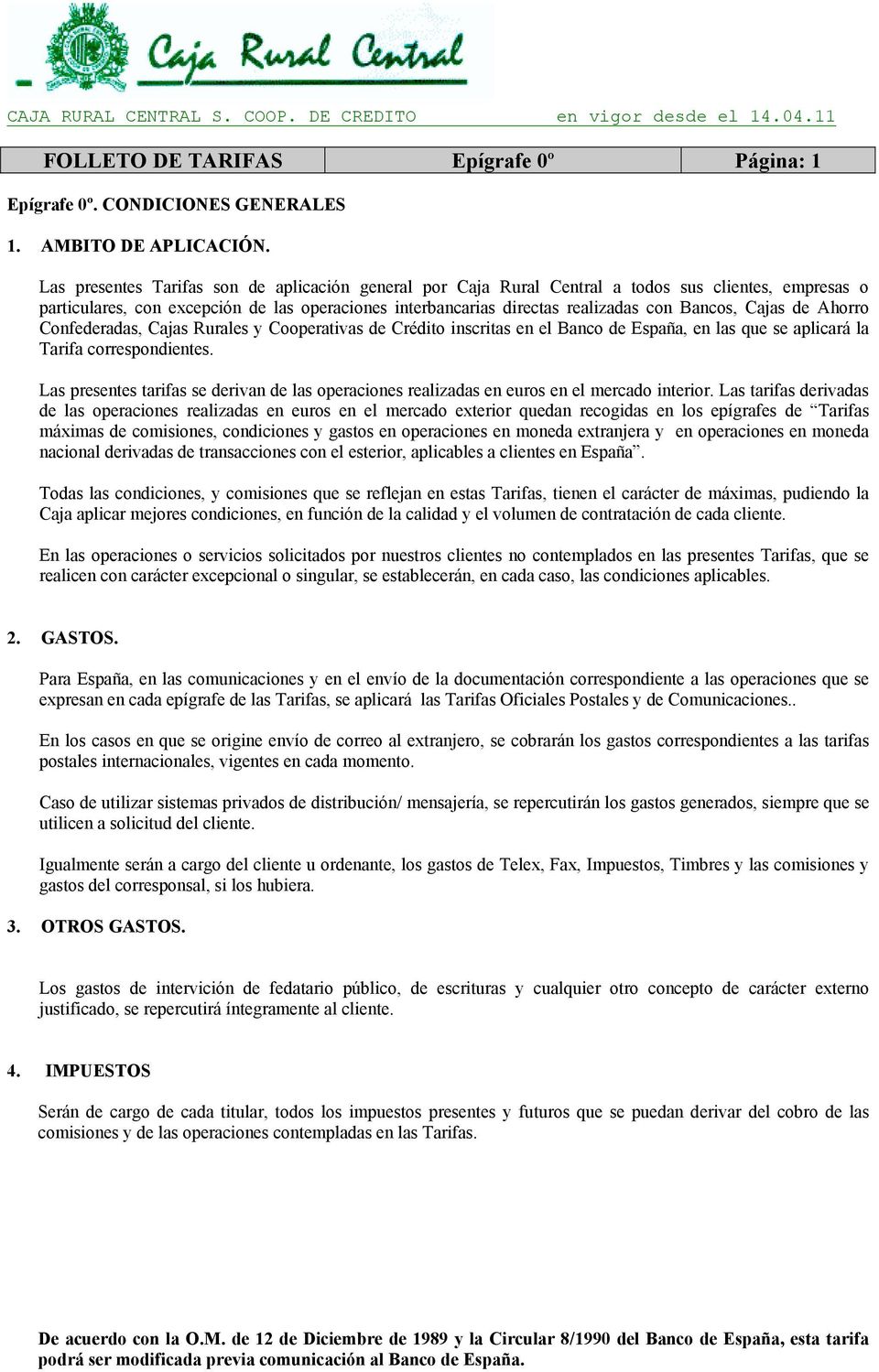Cajas de Ahorro Confederadas, Cajas Rurales y Cooperativas de Crédito inscritas en el Banco de España, en las que se aplicará la Tarifa correspondientes.