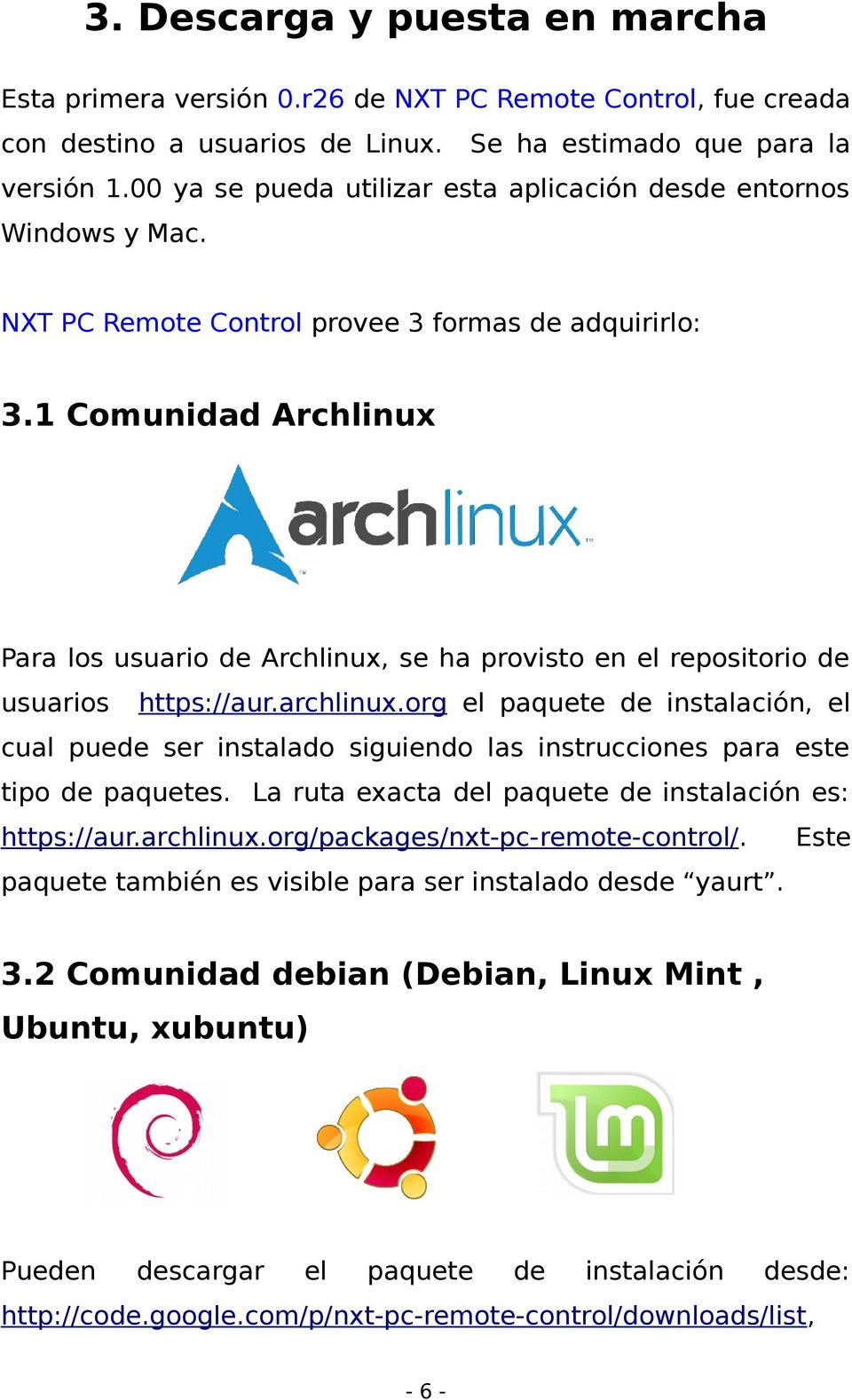 1 Comunidad Archlinux Para los usuario de Archlinux, se ha provisto en el repositorio de usuarios https://aur.archlinux.
