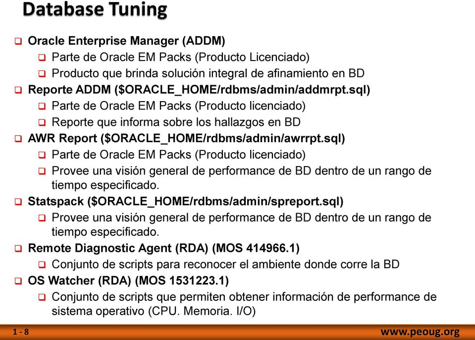 sql) Parte de Oracle EM Packs (Producto licenciado) Provee una visión general de performance de BD dentro de un rango de tiempo especificado. Statspack ($ORACLE_HOME/rdbms/admin/spreport.