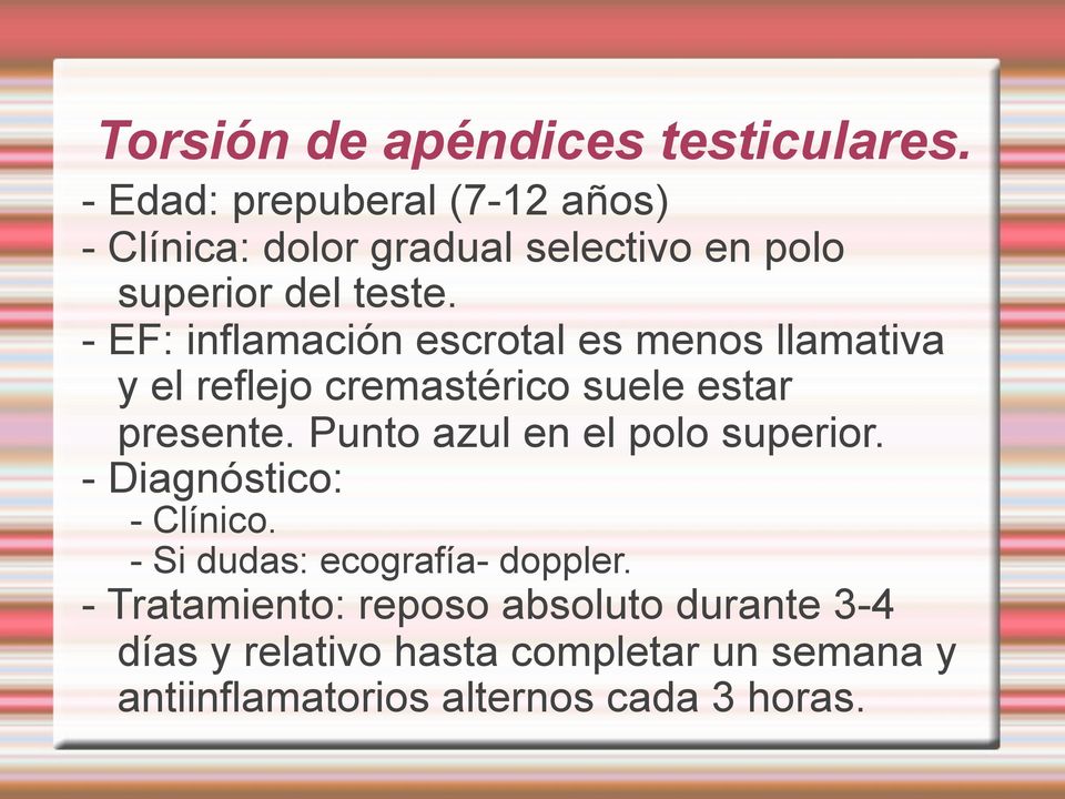 - EF: inflamación escrotal es menos llamativa y el reflejo cremastérico suele estar presente.