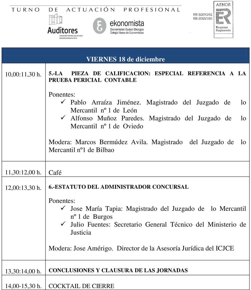 Magistrado Mercantil nº1 de Bilbao del Juzgado de lo 11,30:12,00 h. Café 12,00:13,30 h. 6.