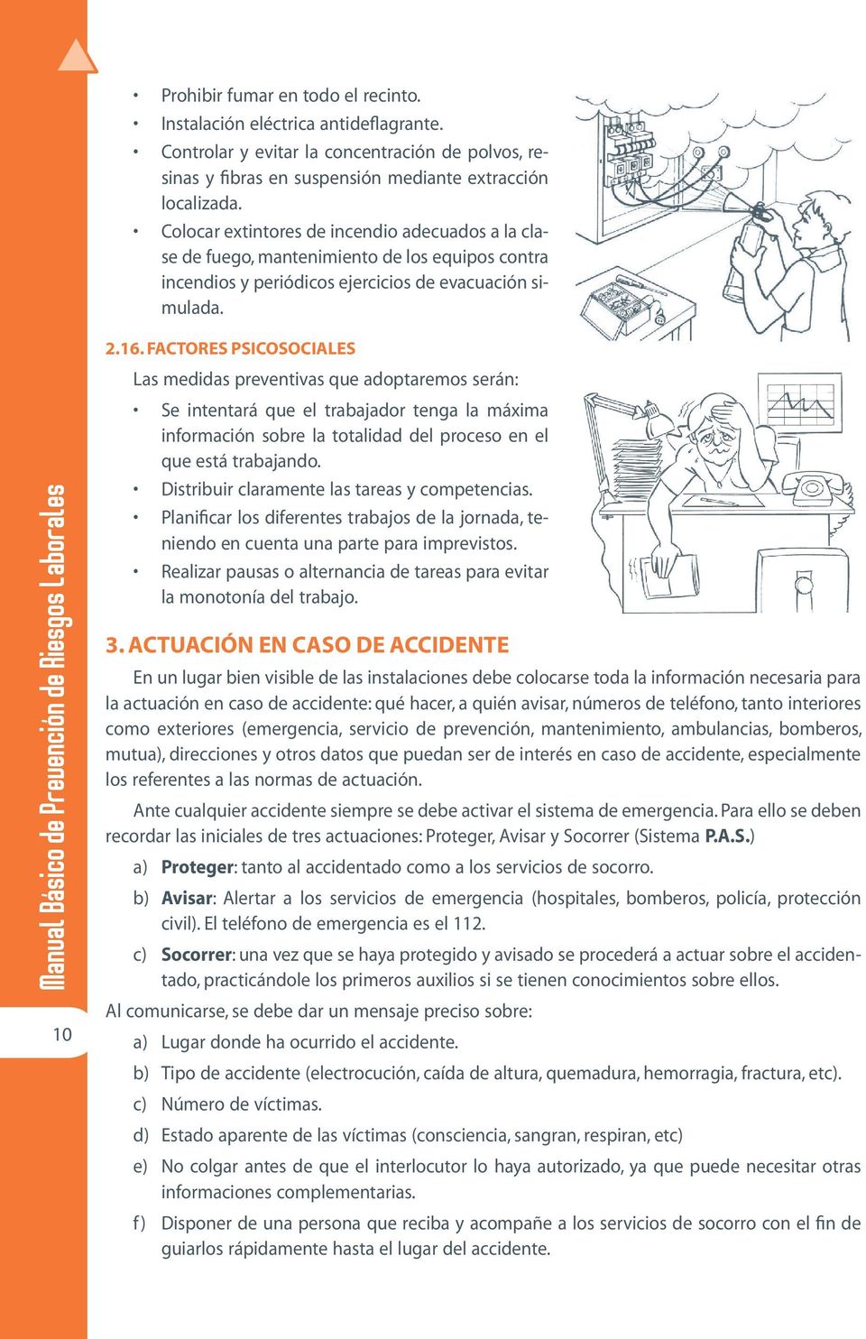 Manual Basico de Prevencion de Riesgos Laborales 10 2.16. FACTORES PSICOSOCIALES Se intentará que el trabajador tenga la máxima información sobre la totalidad del proceso en el que está trabajando.