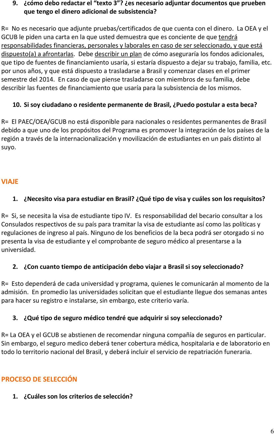 La OEA y el GCUB le piden una carta en la que usted demuestra que es conciente de que tendrá responsabilidades financieras, personales y laborales en caso de ser seleccionado, y que está dispuesto(a)