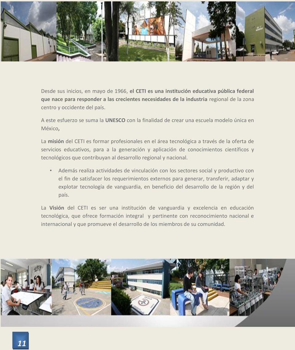 A este esfuerzo se suma la UNESCO con la finalidad de crear una escuela modelo única en México, La misión del CETI es formar profesionales en el área tecnológica a través de la oferta de servicios