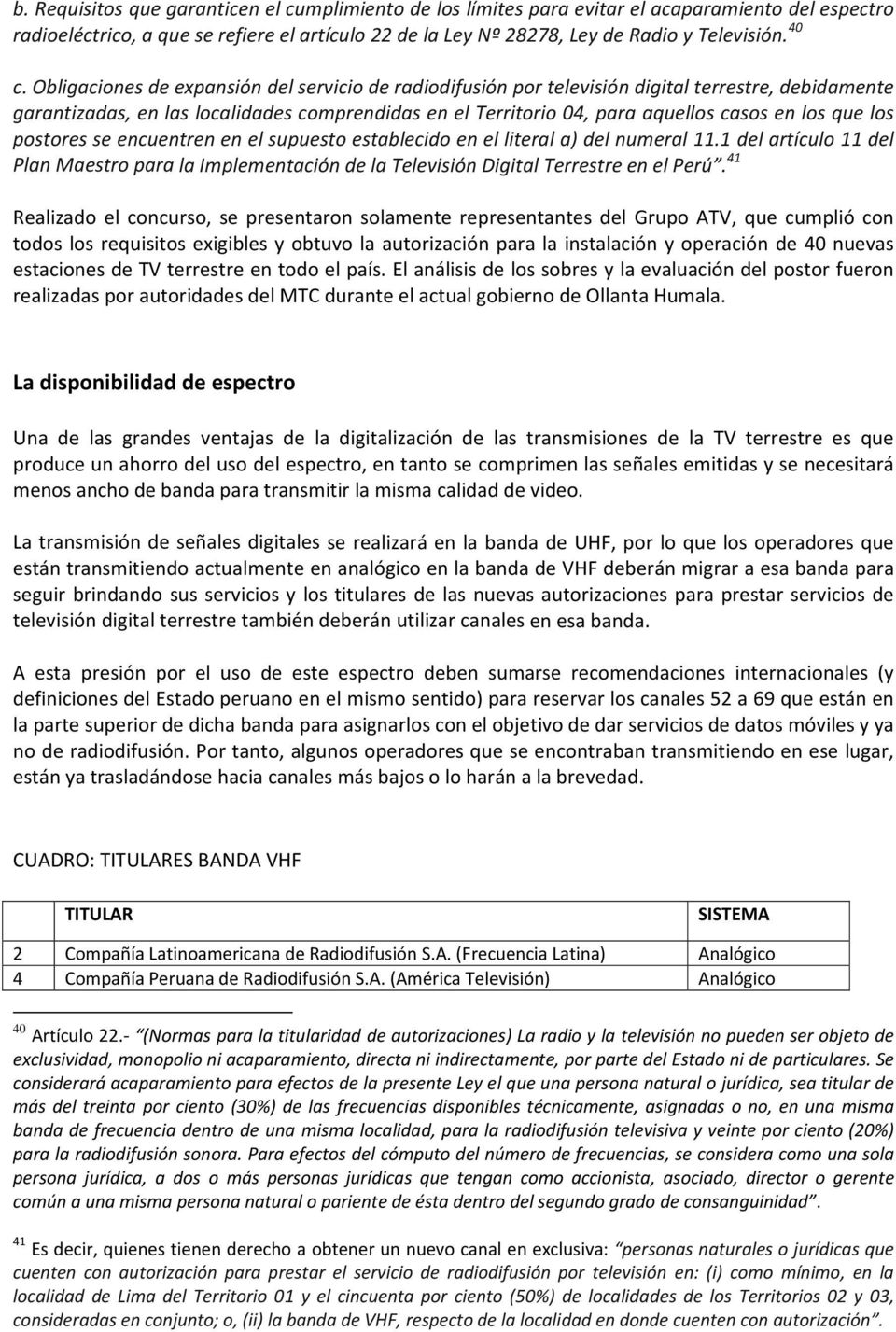 los que los postores se encuentren en el supuesto establecido en el literal a) del numeral 11.1 del artículo 11 del Plan Maestro para la Implementación de la Televisión Digital Terrestre en el Perú.