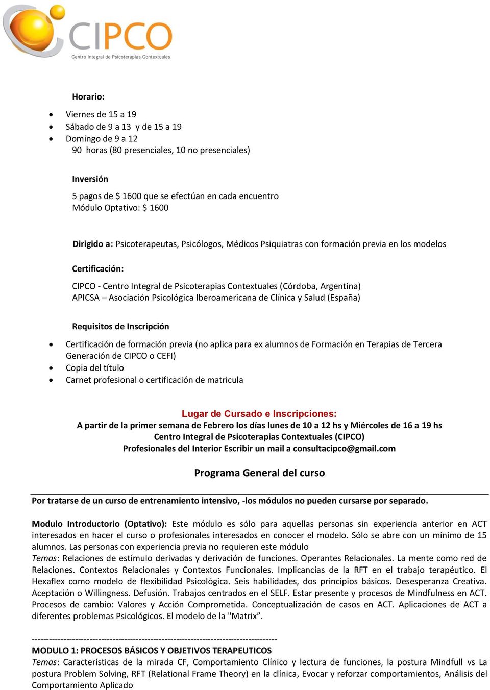 Argentina) APICSA Asociación Psicológica Iberoamericana de Clínica y Salud (España) Requisitos de Inscripción Certificación de formación previa (no aplica para ex alumnos de Formación en Terapias de