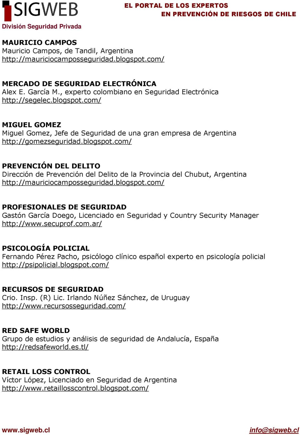 com/ MIGUEL GOMEZ Miguel Gomez, Jefe de Seguridad de una gran empresa de Argentina http://gomezseguridad.blogspot.