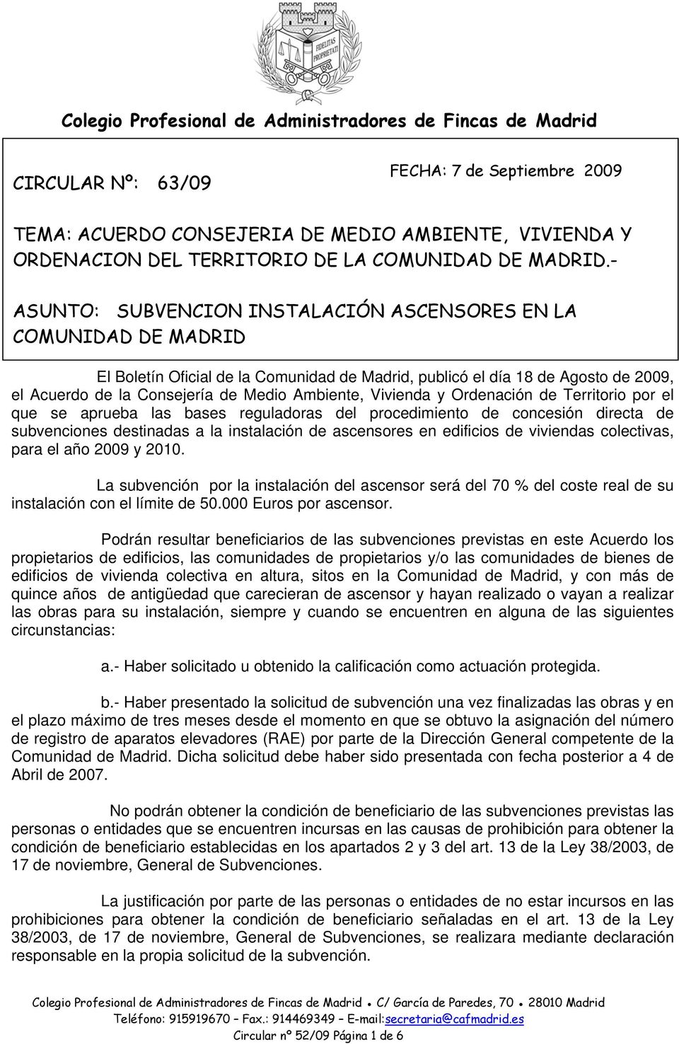 - ASUNTO: SUBVENCION INSTALACIÓN ASCENSORES EN LA COMUNIDAD DE MADRID El Boletín Oficial de la Comunidad de Madrid, publicó el día 18 de Agosto de 2009, el Acuerdo de la Consejería de Medio Ambiente,