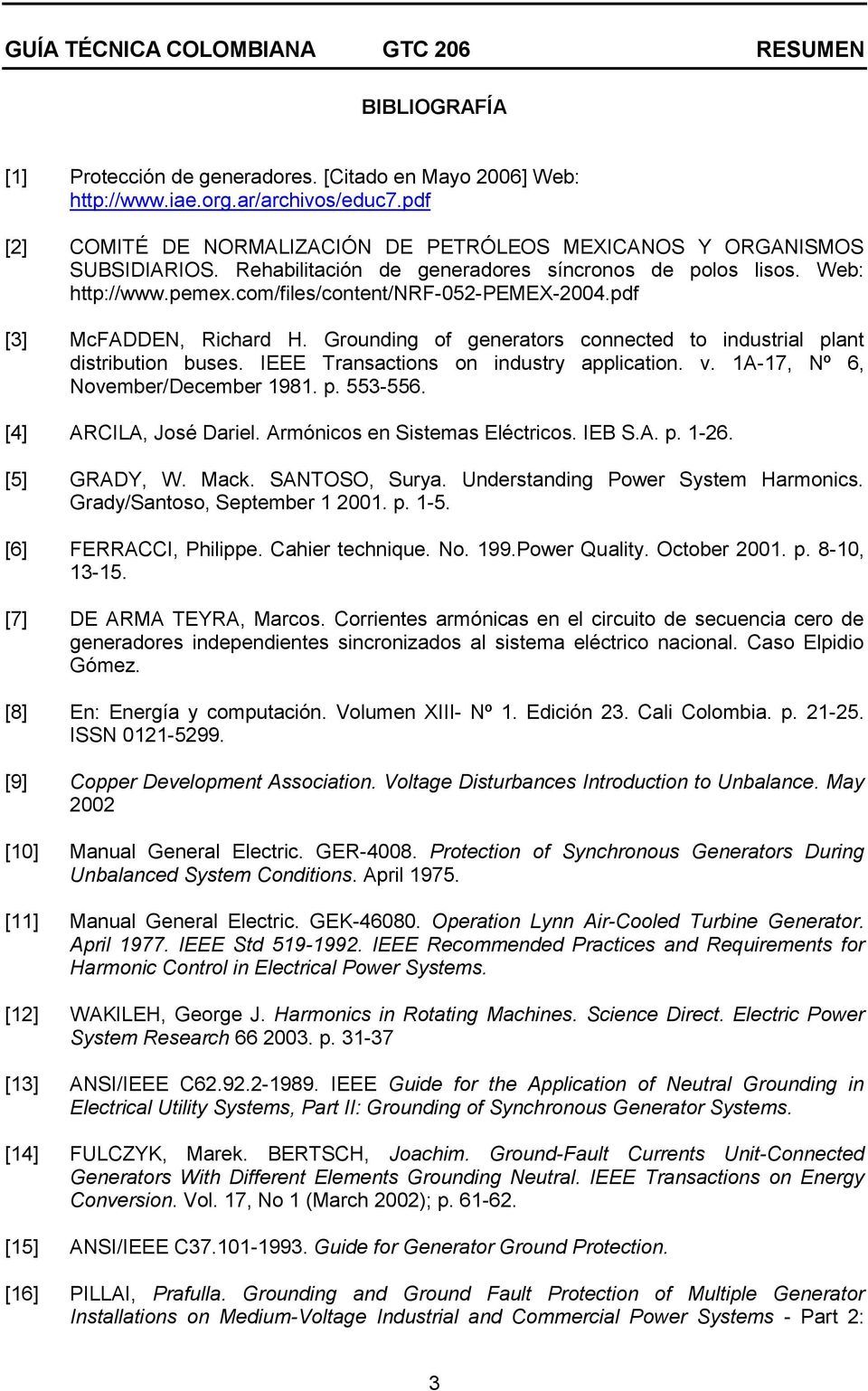 Grounding of generators connected to industrial plant distribution buses. IEEE Transactions on industry application. v. 1A-17, Nº 6, November/December 1981. p. 553-556. [4] ARCILA, José Dariel.