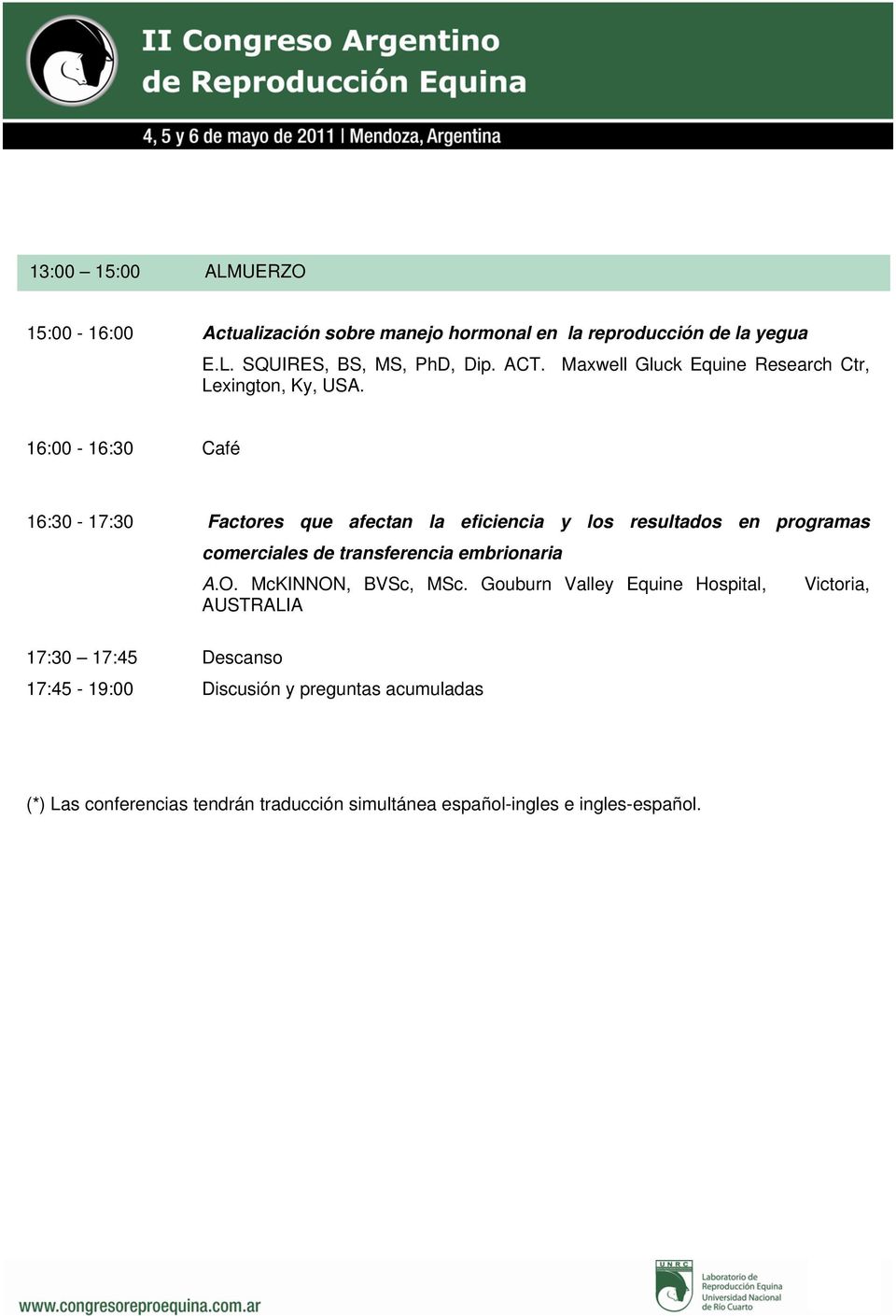 16:00-16:30 Café 16:30-17:30 Factores que afectan la eficiencia y los resultados en programas comerciales de transferencia embrionaria