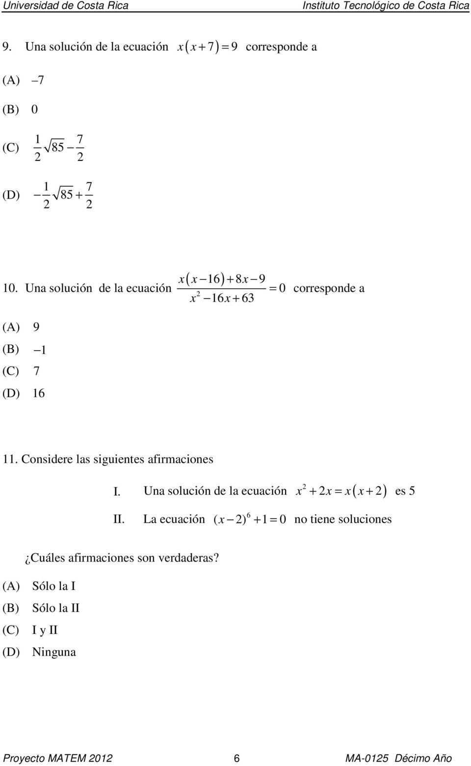 Considere las siguientes afirmaciones I. Una solución de la ecuación x x x( x ) + = + es 5 II.
