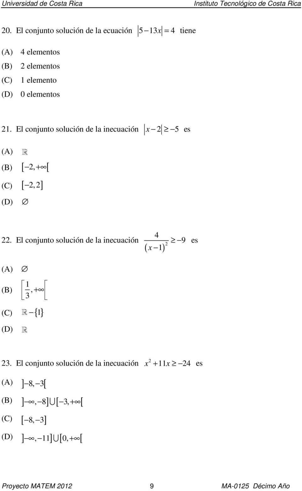 El conjunto solución de la inecuación ( ) x 1 9 es 1 (B), + 3 (C) R { 1} R 3.