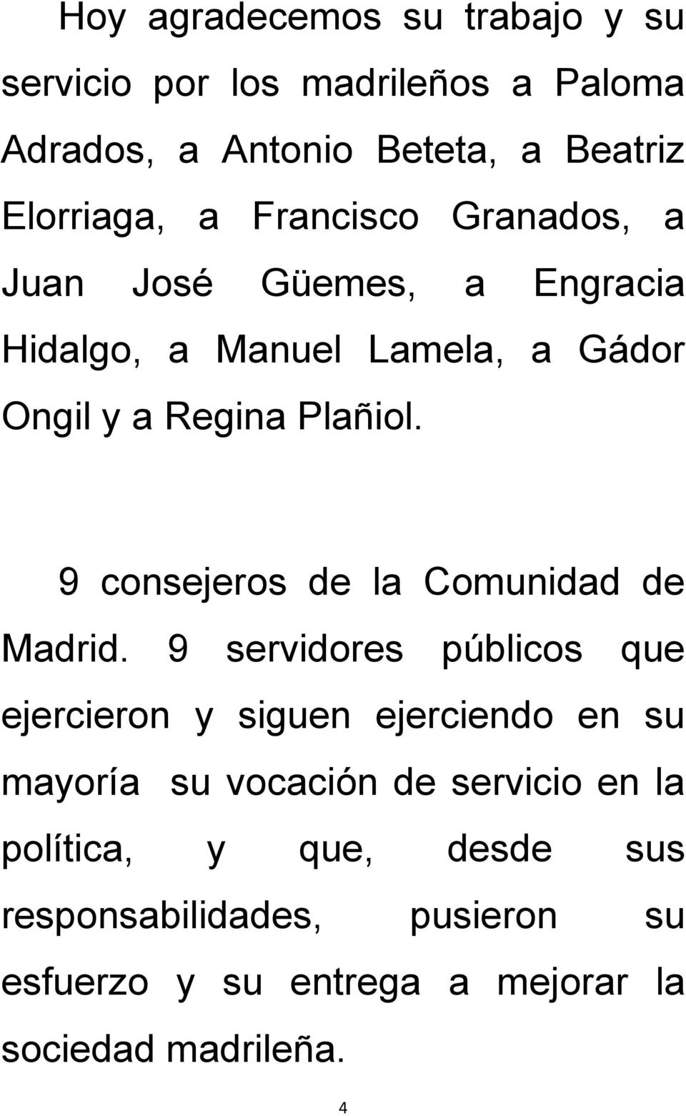 9 consejeros de la Comunidad de Madrid.