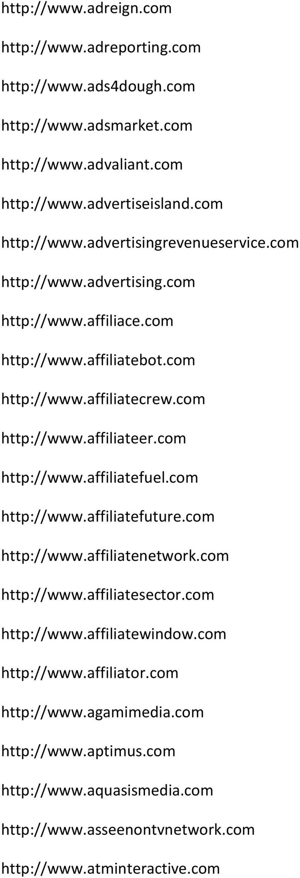 com http://www.affiliateer.com http://www.affiliatefuel.com http://www.affiliatefuture.com http://www.affiliatenetwork.com http://www.affiliatesector.