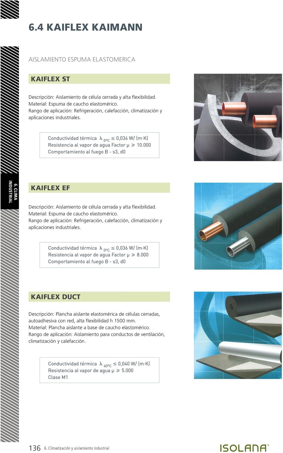 Material: Espuma de caucho elastomérico. Rango de aplicación: Refrigeración, calefacción, climatización y aplicaciones industriales.