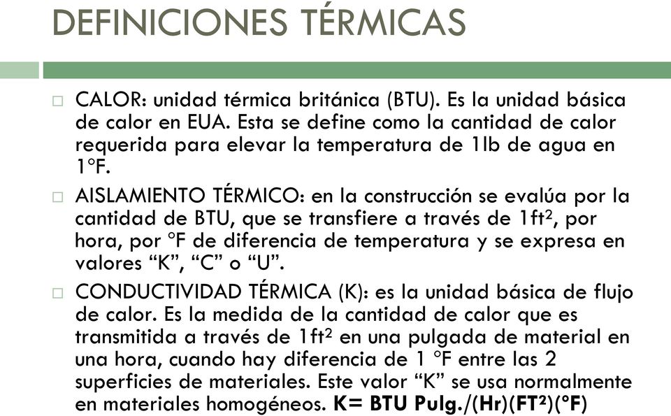AISLAMIENTO TÉRMICO: en la construcción se evalúa por la cantidad de BTU, que se transfiere a través de 1ft², por hora, por ºF de diferencia de temperatura y se expresa en valores