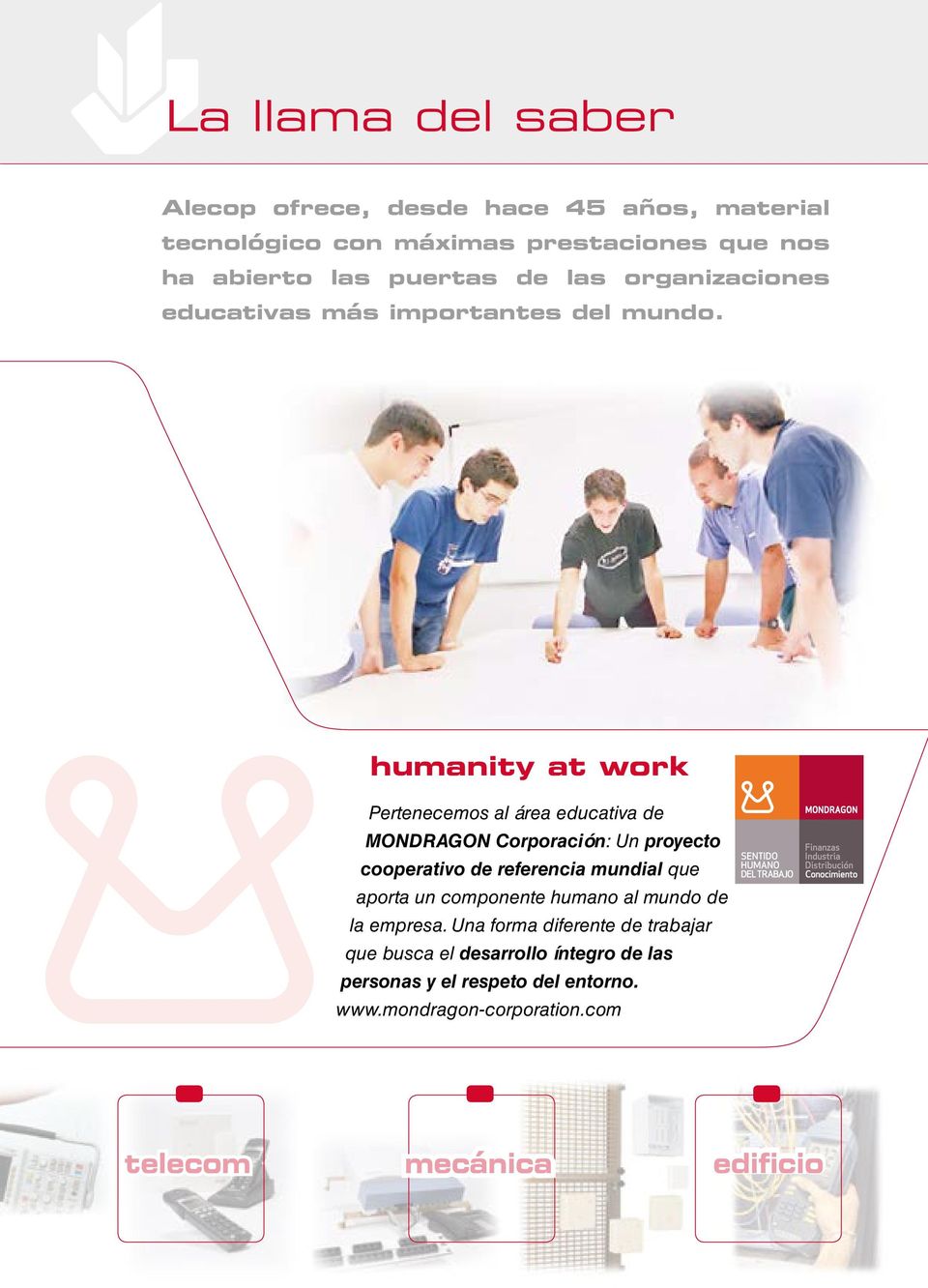 humanity at work Pertenecemos al área educativa de MODRAGO Corporación: Un proyecto cooperativo de referencia mundial que aporta un