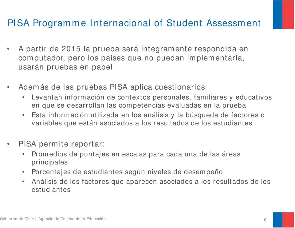 Esta información utilizada en los análisis y la búsqueda de factores o variables que están asociados a los resultados de los estudiantes PISA permite reportar: Promedios de puntajes en