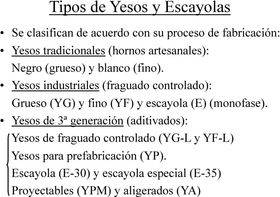 Yesos industriales (fraguado controlado): Grueso (YG) y fino (YF) y escayola (E) (monofase).