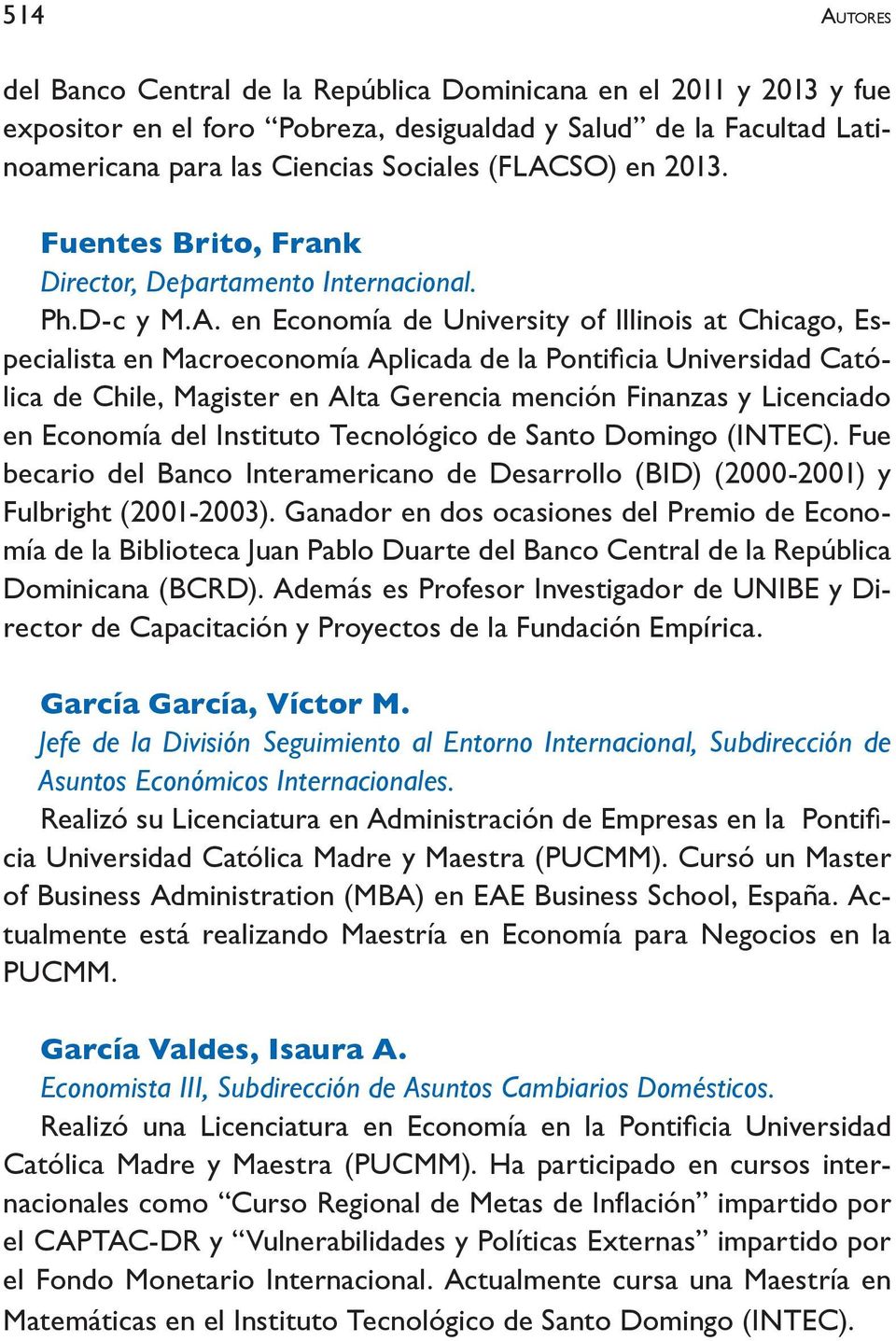 en Economía de University of Illinois at Chicago, Es- lica de Chile, Magister en Alta Gerencia mención Finanzas y Licenciado en Economía del Instituto Tecnológico de Santo Domingo (INTEC).