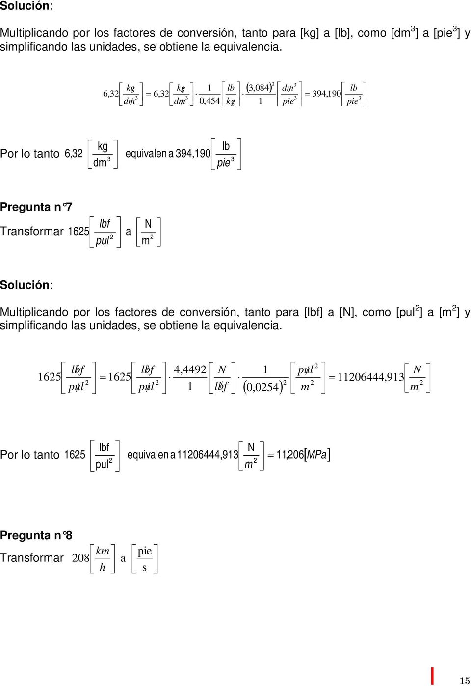 N m Multiplicndo por los fctores de conversión, tnto pr [lbf] [N], como [pul ] [m ] y simplificndo ls uniddes, se obtiene l equivlenci.