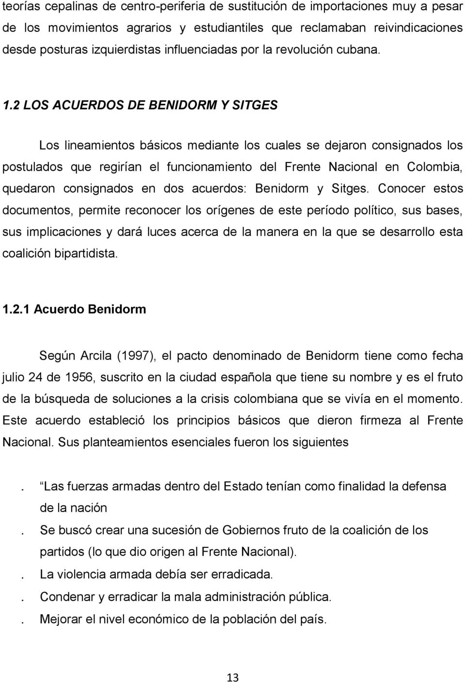 2 LOS ACUERDOS DE BENIDORM Y SITGES Los lineamientos básicos mediante los cuales se dejaron consignados los postulados que regirían el funcionamiento del Frente Nacional en Colombia, quedaron