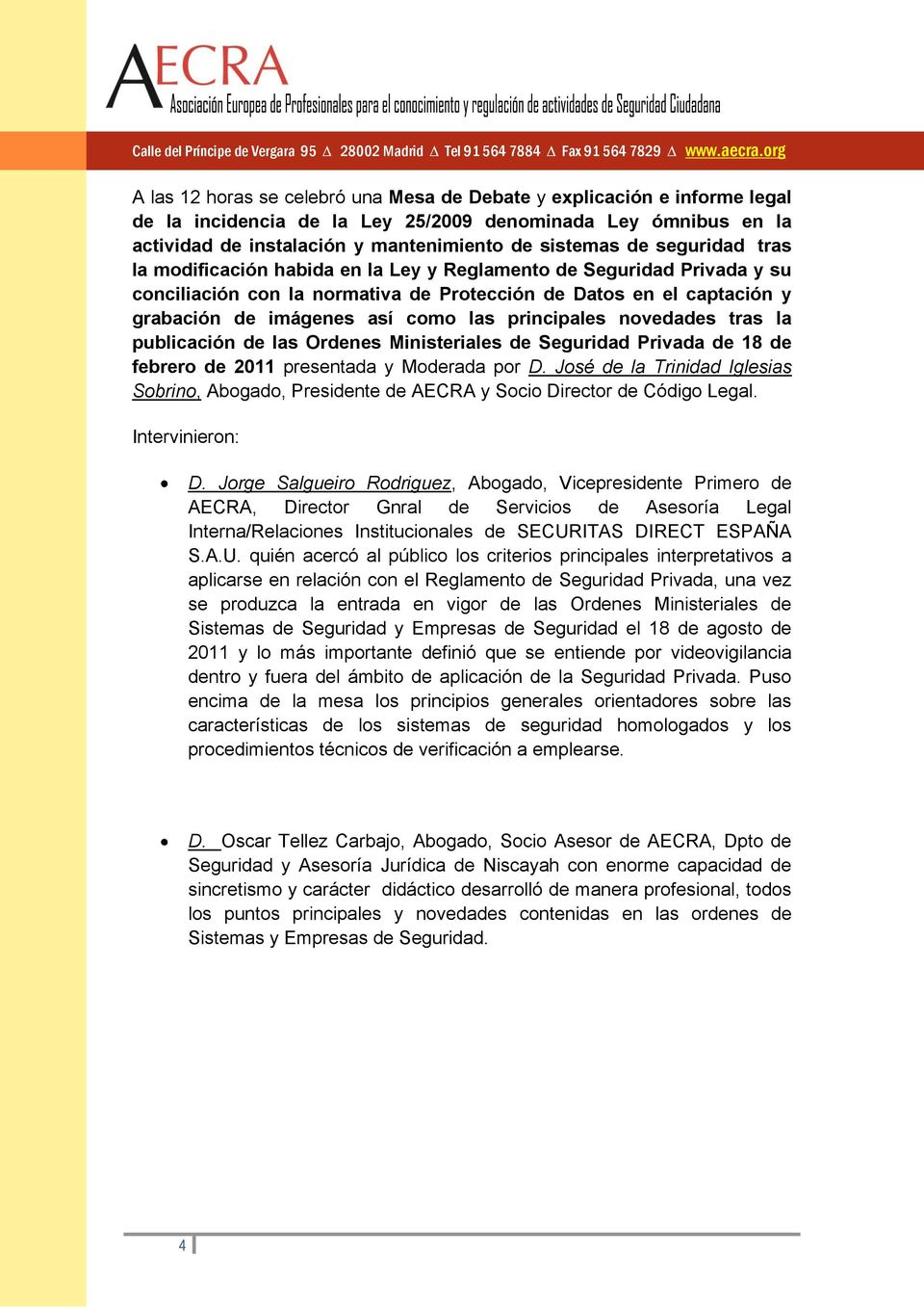 principales novedades tras la publicación de las Ordenes Ministeriales de Seguridad Privada de 18 de febrero de 2011 presentada y Moderada por D.