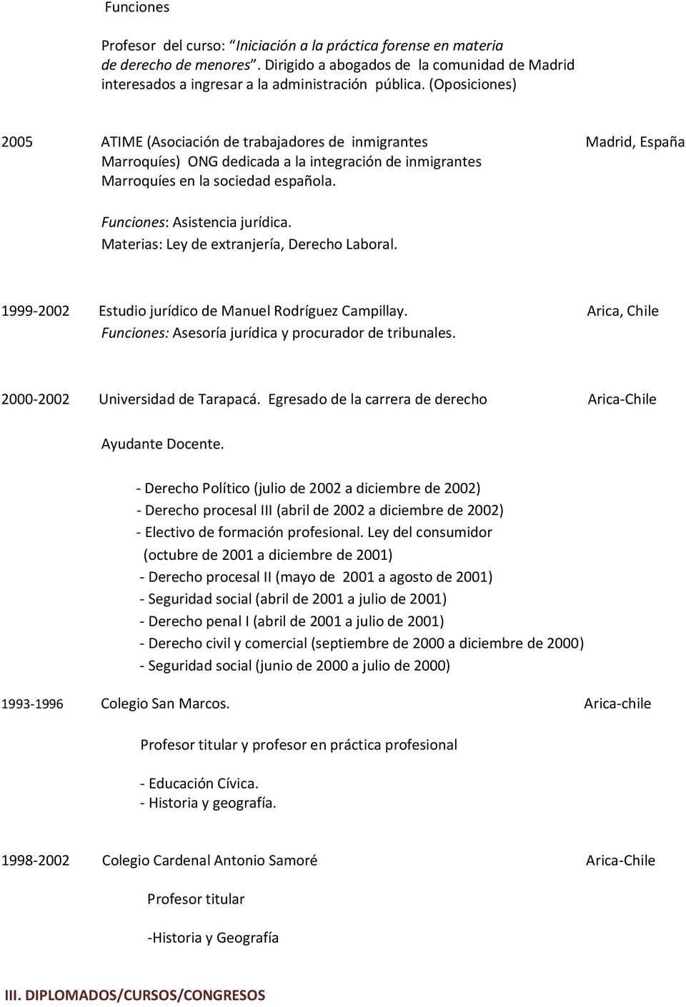 Funciones: Asistencia jurídica. Materias: Ley de extranjería, Derecho Laboral. 1999-2002 Estudio jurídico de Manuel Rodríguez Campillay.