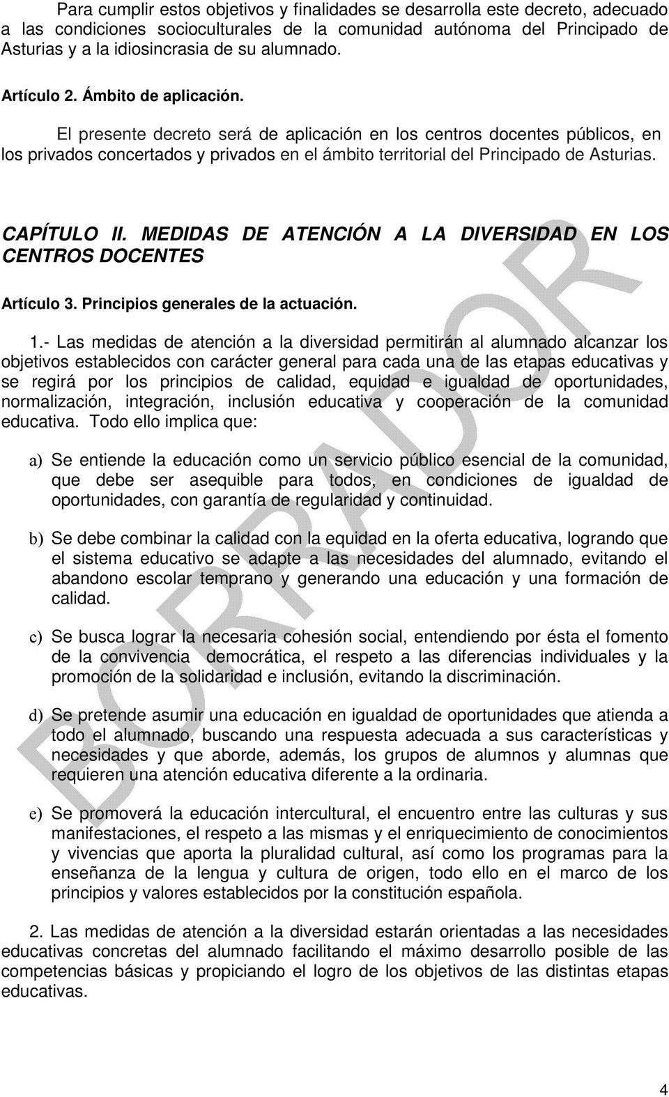 El presente decreto será de aplicación en los centros docentes públicos, en los privados concertados y privados en el ámbito territorial del Principado de Asturias. CAPÍTULO II.
