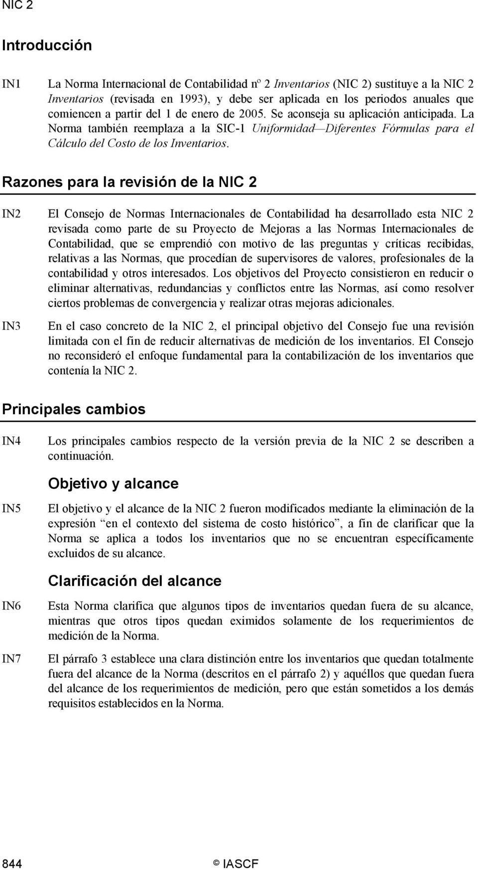 Razones para la revisión de la NIC 2 IN2 El Consejo de Normas Internacionales de Contabilidad ha desarrollado esta NIC 2 revisada como parte de su Proyecto de Mejoras a las Normas Internacionales de