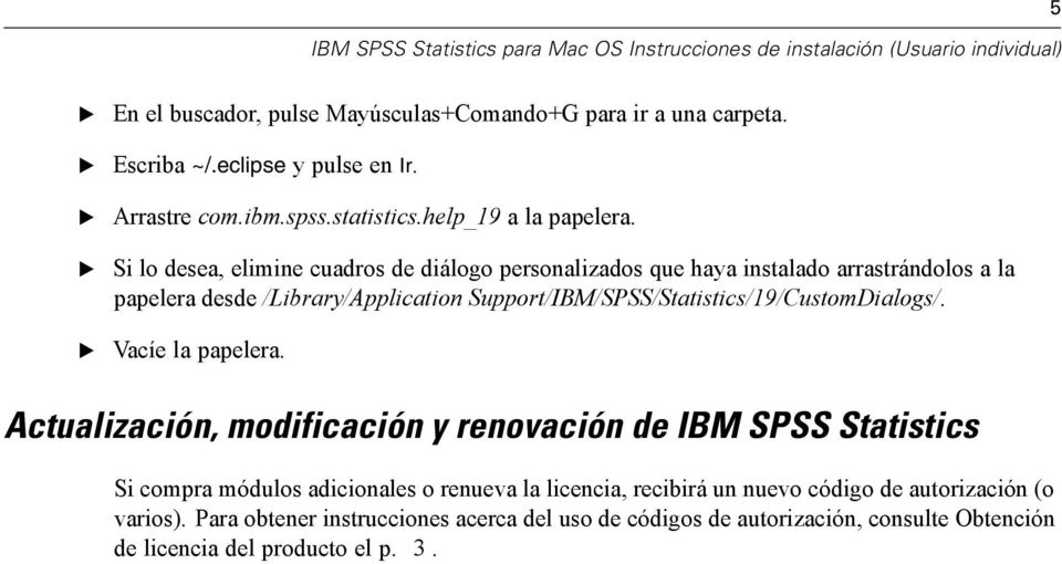 Support/IBM/SPSS/Statistics/19/CustomDialogs/. Vacíe la papelera.