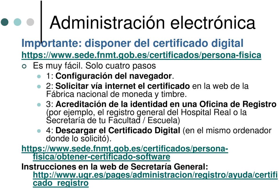 3: Acreditación de la identidad en una Oficina de Registro (por ejemplo, el registro general del Hospital Real o la Secretaría de tu Facultad / Escuela) 4: Descargar el Certificado
