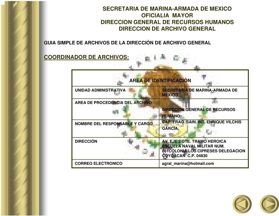 DEL ARCHIVO NOMBRE DEL RESPONSABLE Y CARGO DIRECCION GENERAL DE RECURSOS HUMANO CAP. FRAG. SAIN. INT. ENRIQUE VILCHIS GARCÌA.
