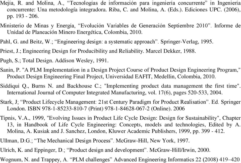 ; Engineering design: a systematic approach. Springer-Verlag, 1995. Priest, J.; Engineering Design for Producibility and Reliability. Marcel Dekker, 1988. Pugh, S.; Total Design. Addison Wesley, 1991.