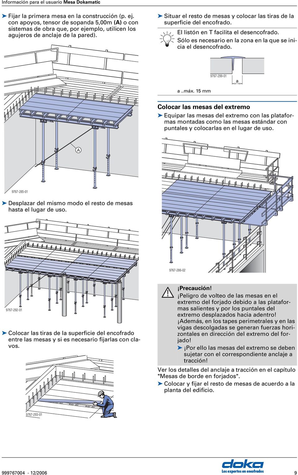 .máx. 15 mm olocar las mesas del extremo Equipar las mesas del extremo con las plataformas montadas como las mesas estándar con puntales y colocarlas en el lugar de uso.