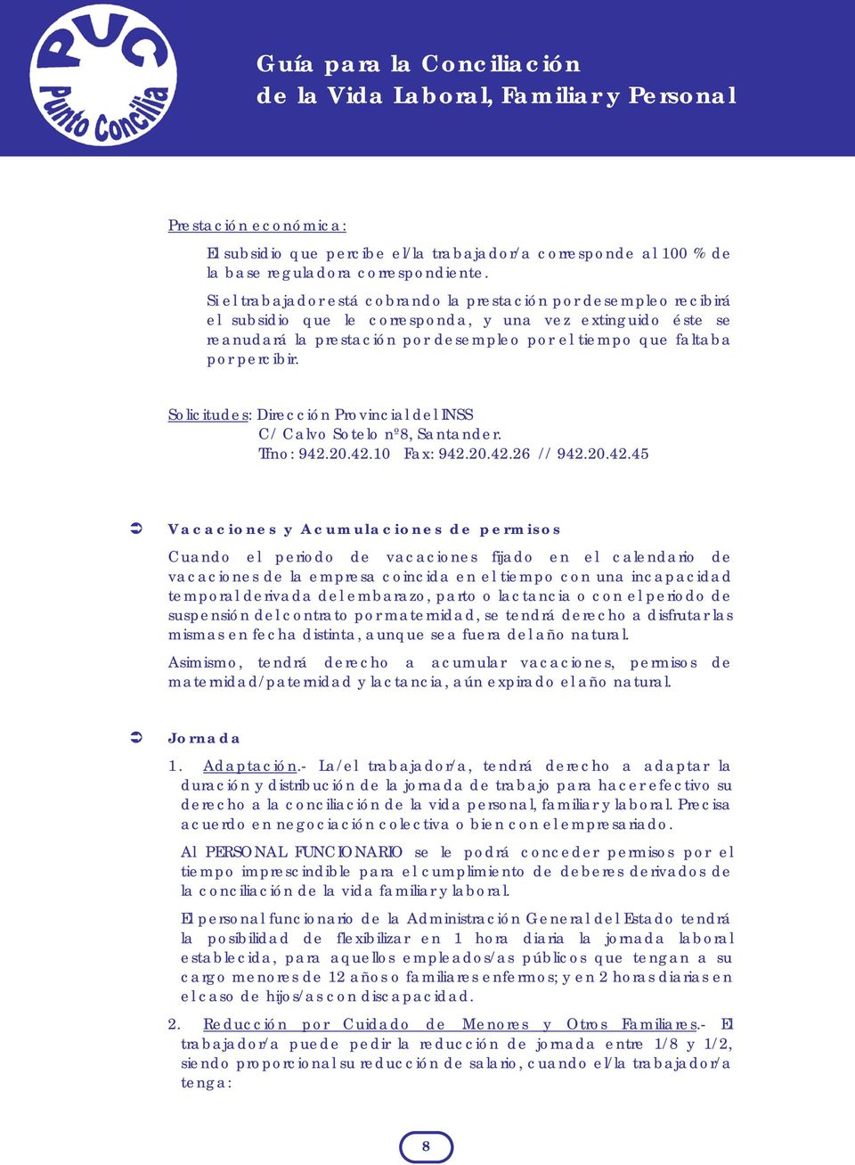 percibir. Solicitudes: Dirección Provincial del INSS C/ Calvo Sotelo nº8, Santander. Tfno: 942.