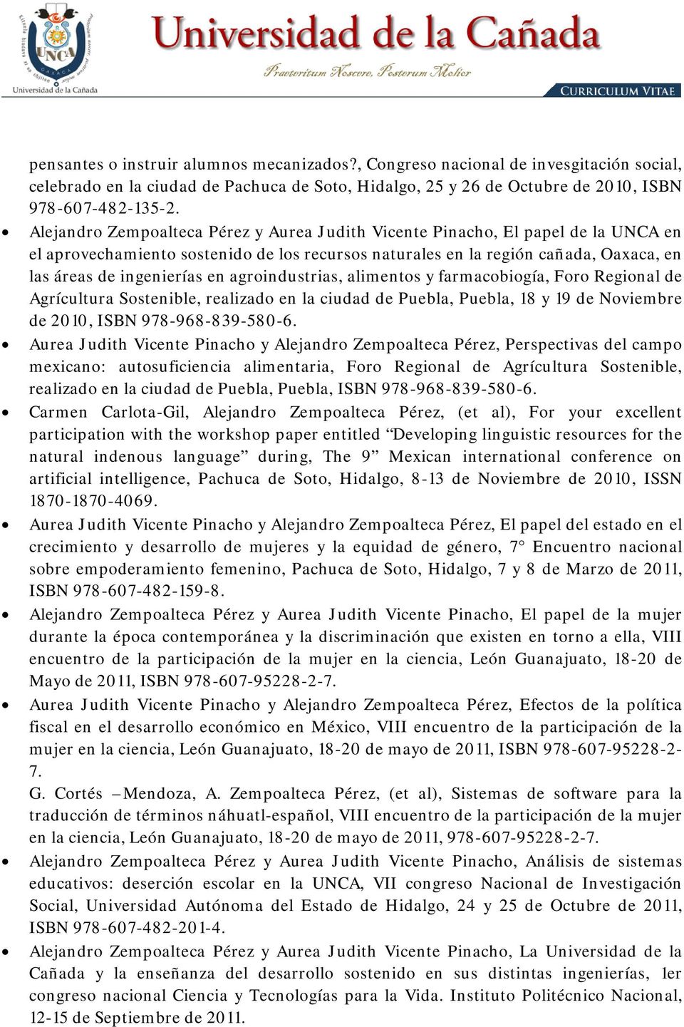 agroindustrias, alimentos y farmacobiogía, Foro Regional de Agrícultura Sostenible, realizado en la ciudad de Puebla, Puebla, 18 y 19 de Noviembre de 2010, ISBN 978-968-839-580-6.