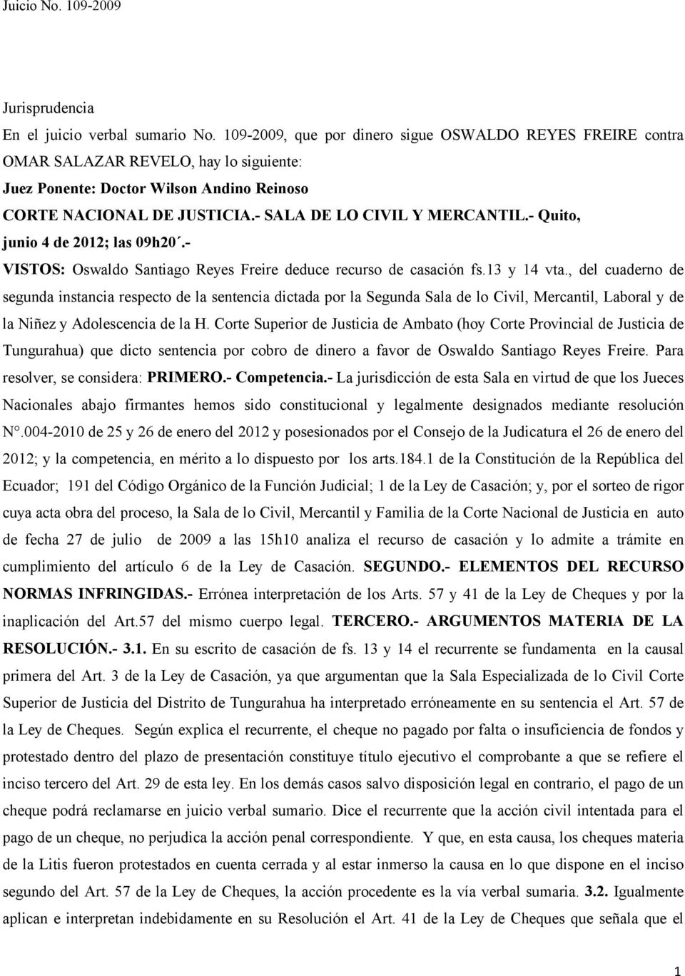 - Quito, junio 4 de 202; las 09h20.- VISTOS: Oswaldo Santiago Reyes Freire deduce recurso de casación fs.3 y 4 vta.