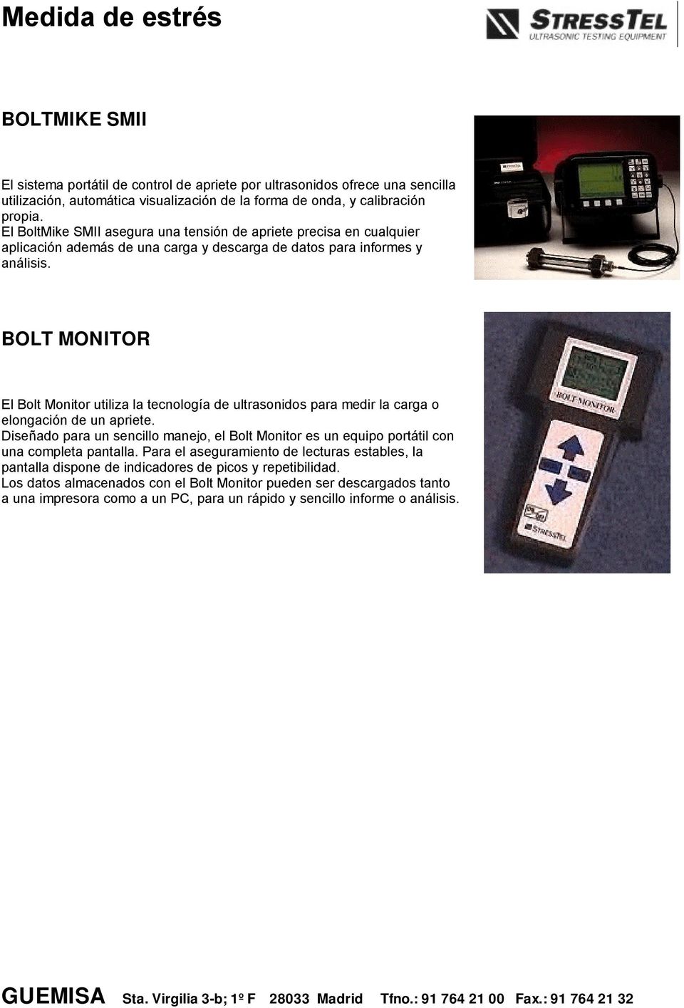 BOLT MONITOR El Bolt Monitor utiliza la tecnología de ultrasonidos para medir la carga o elongación de un apriete.
