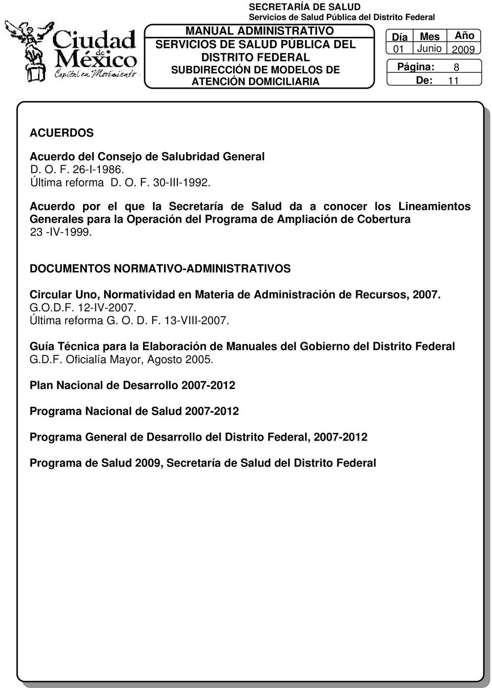 DOCUMENTOS NORMATIVO-ADMINISTRATIVOS Circular Uno, Normatividad en Materia de Administración de Recursos, 2007. G.O.D.F. 2-IV-2007. Última reforma G. O. D. F. 3-VIII-2007.
