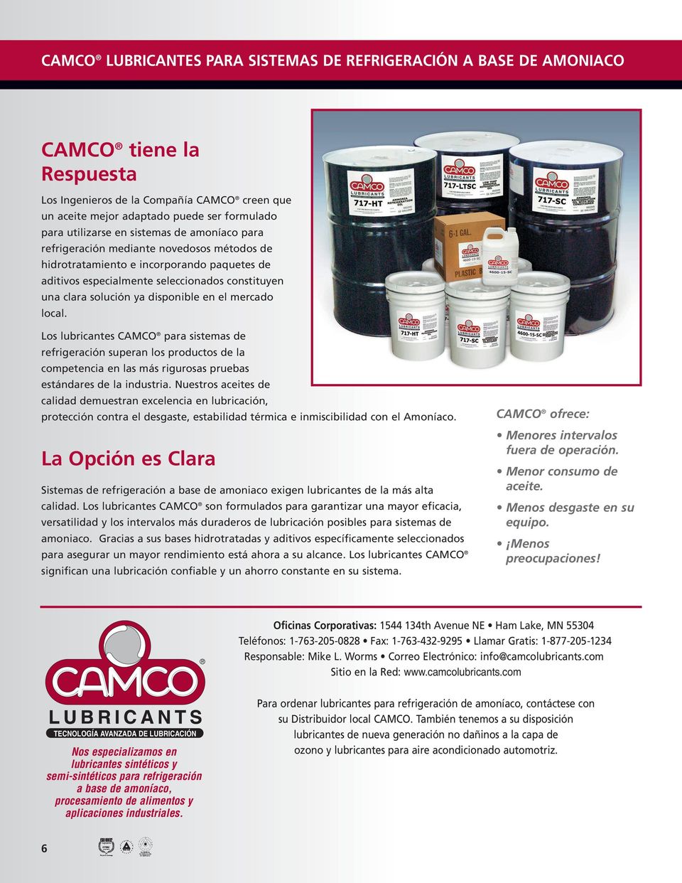 Los lubricantes CAMCO para sistemas de refrigeración superan los productos de la competencia en las más rigurosas pruebas estándares de la industria.