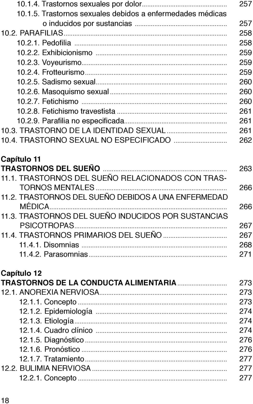 .. 261 10.3. TRASTORNO DE LA IDENTIDAD SEXUAL... 261 10.4. TRASTORNO SEXUAL NO ESPECIFICADO... 262 Capítulo 11 TRASTORNOS DEL SUEÑO... 263 11.1. TRASTORNOS DEL SUEÑO RELACIONADOS CON TRAS- TORNOS MENTALES.
