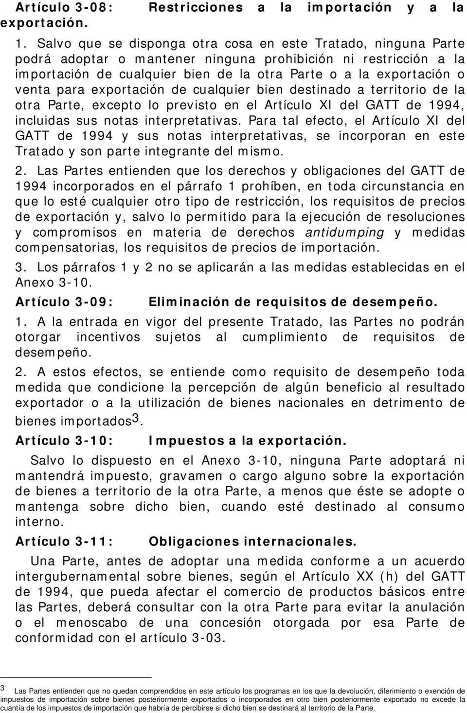 venta para exportación de cualquier bien destinado a territorio de la otra Parte, excepto lo previsto en el Artículo XI del GATT de 1994, incluidas sus notas interpretativas.
