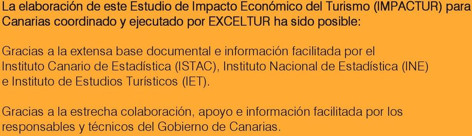 facilitada por el Instituto Canario de Estadística (ISTAC), Instituto Nacional de Estadística (INE) e Instituto de Estudios