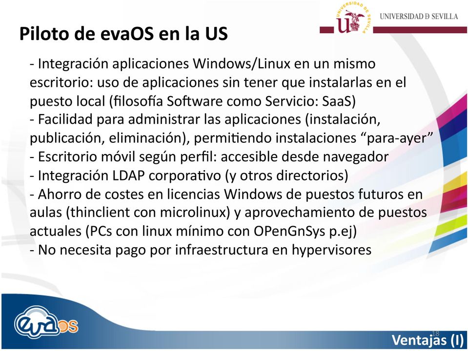 móvil según perfil: accesible desde navegador - Integración LDAP corpora>vo (y otros directorios) - Ahorro de costes en licencias Windows de puestos futuros en aulas